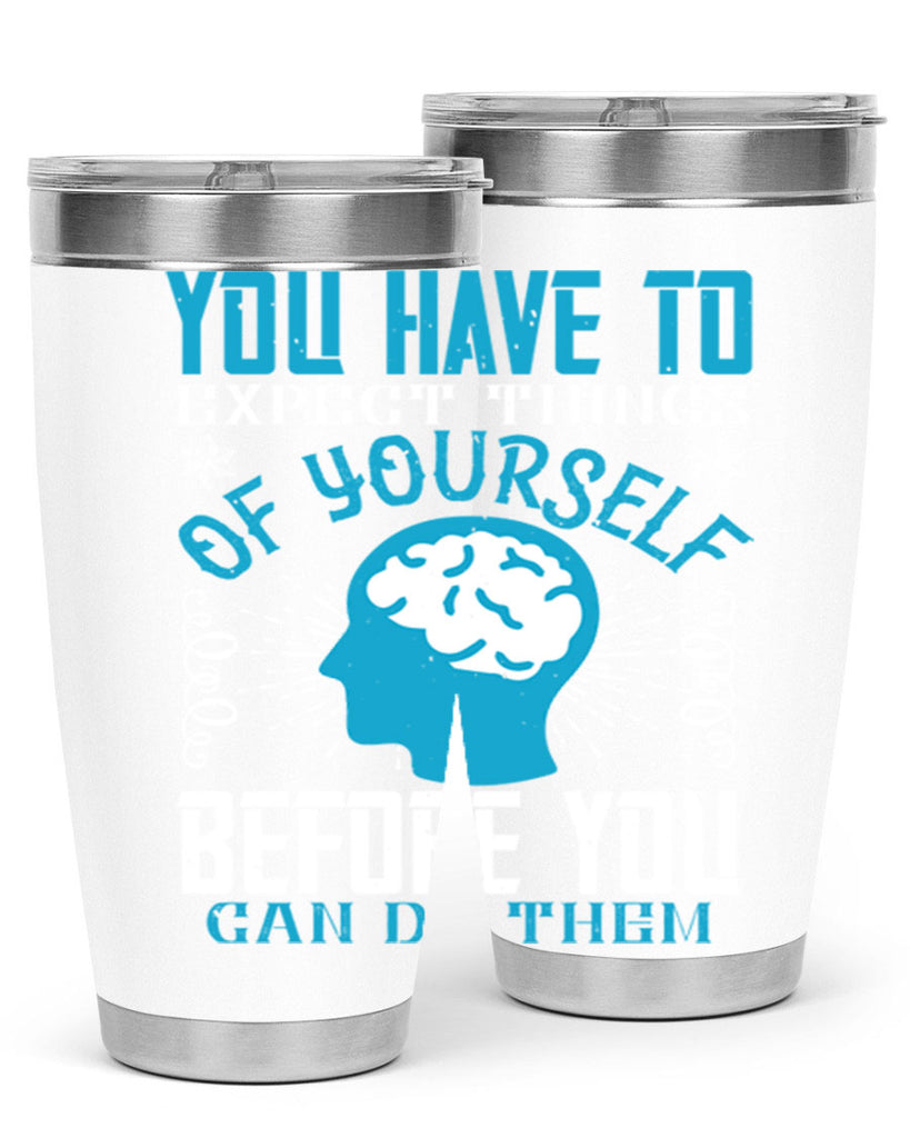You have to expect things of yourself before you can do them Style 7#- coaching- tumbler
