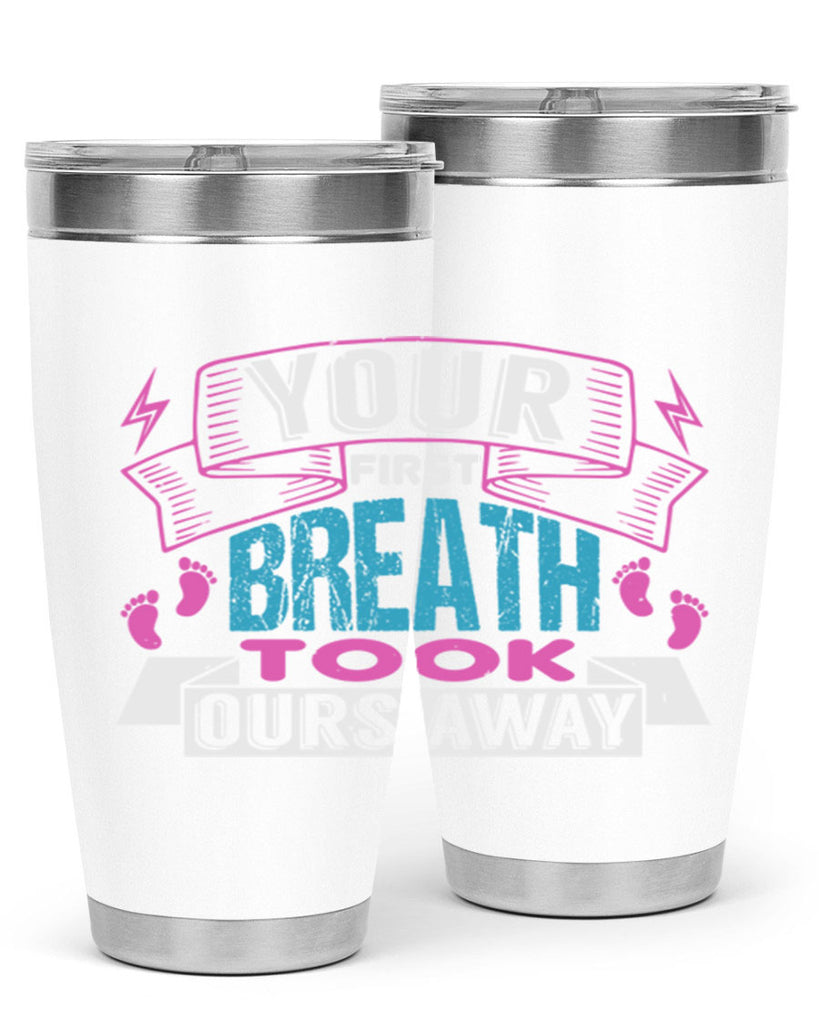 Your first breath took ours away Style 159#- baby- tumbler