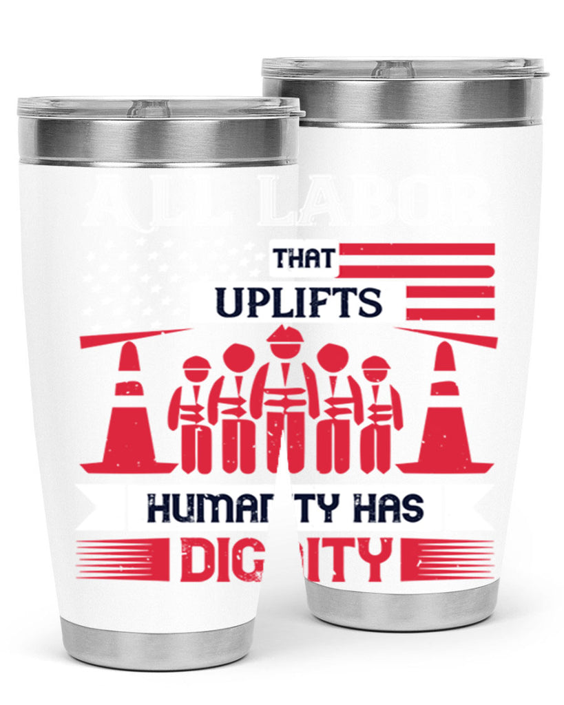 all labor that uplifts humanity has dignity 46#- labor day- Tumbler