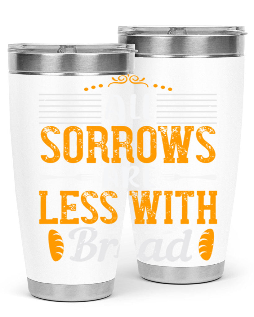 all sorrows are less with bread 28#- cooking- Tumbler