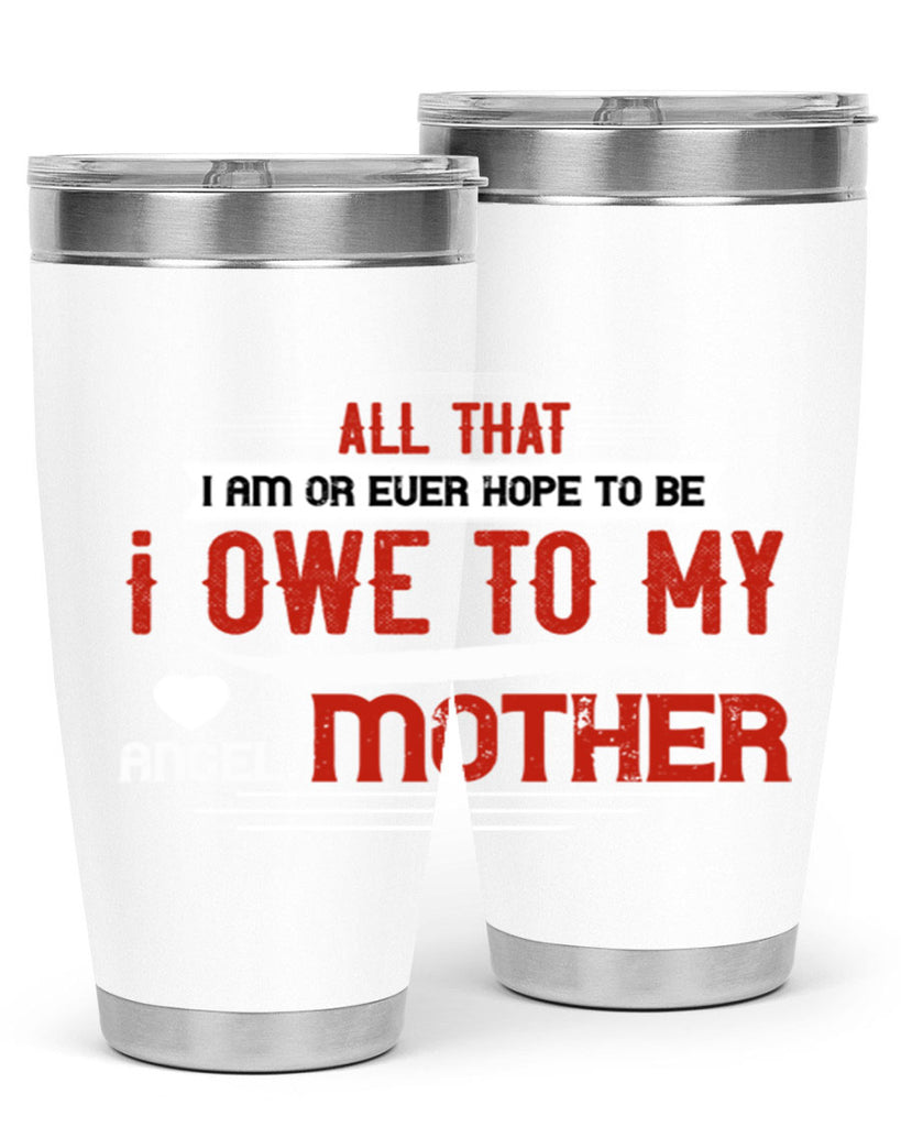 all that i am or ever hope to be 223#- mom- Tumbler
