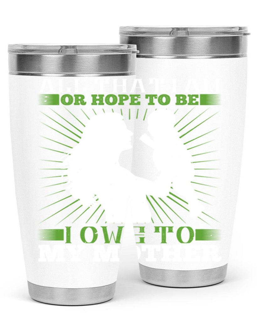 all that i am or hope to be i owe to my mother 6#- Parents Day- Tumbler