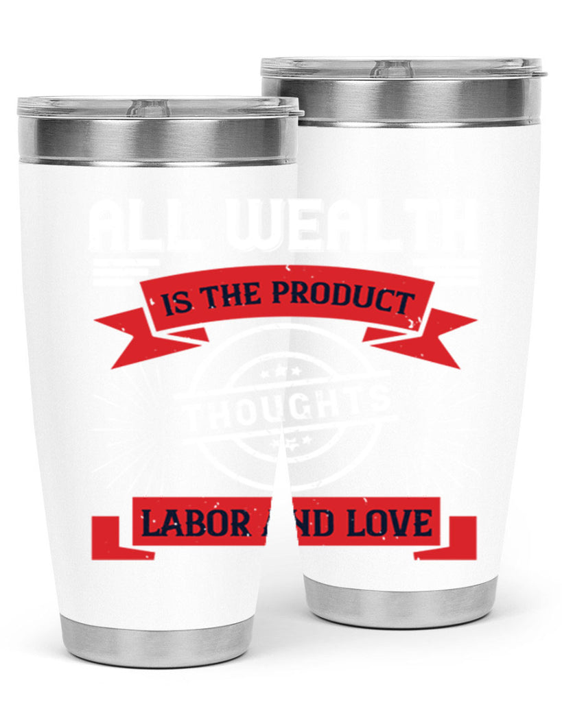 all wealth is the product of thoughts labor and love 45#- labor day- Tumbler