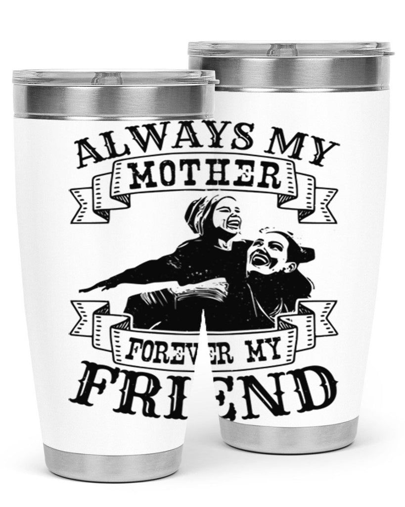 always my mother forever my friend 7#- mothers day- Tumbler