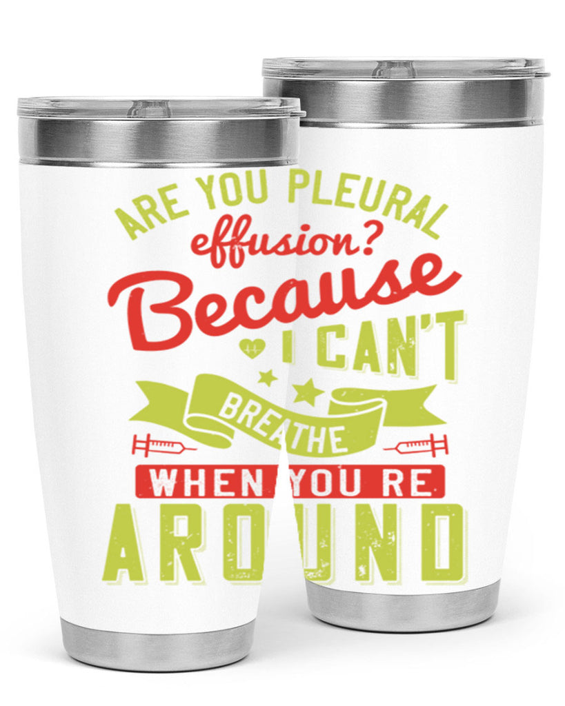 are you pleural effusion because i cant breathe when youre around Style 28#- medical- tumbler