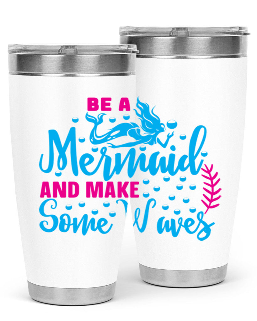 be a mermaid and make some waves 44#- mermaid- Tumbler