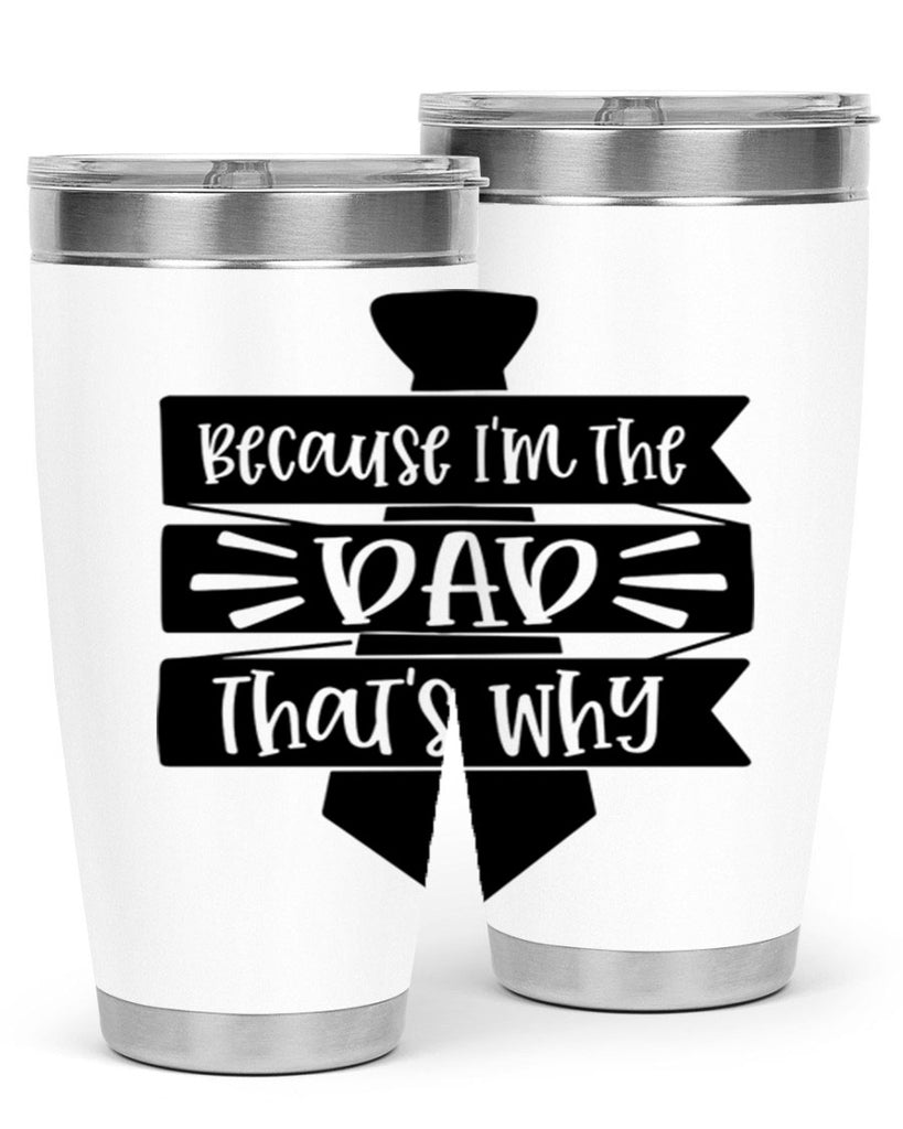 because im the dad thats why 74#- fathers day- Tumbler
