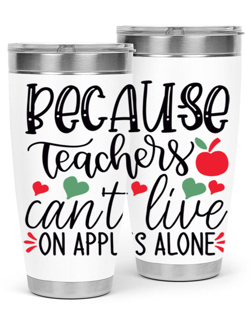 because teachers cant live on apples alone Style 120#- teacher- tumbler