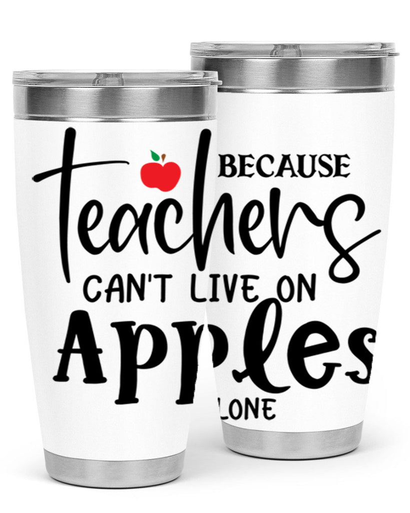 because teachers cant live on apples alone Style 190#- teacher- tumbler