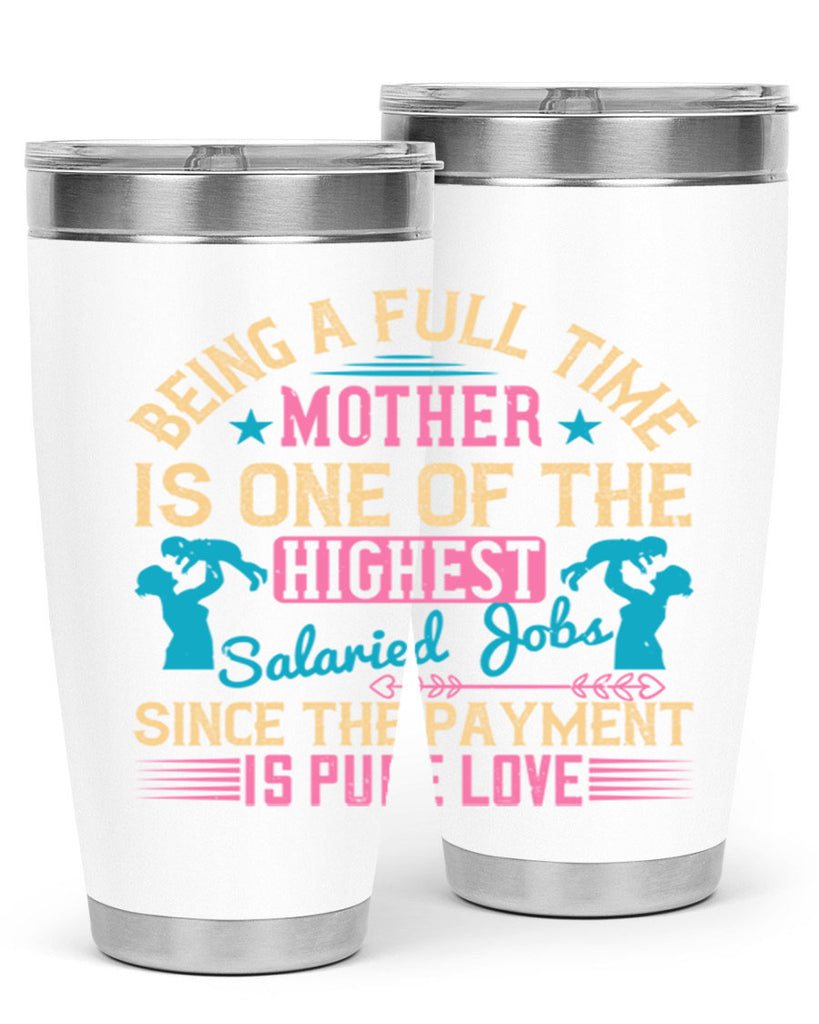 being a fulltime mother is one of the highest salaried jobs since the payment is pure love 212#- mom- Tumbler