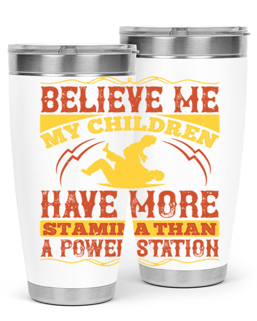 believe me my children have more stamina than a power station 3#- Parents Day- Tumbler