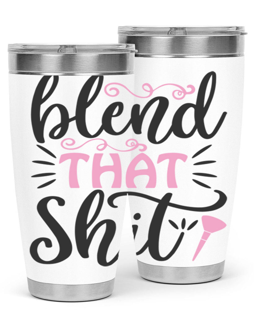 blend that shit Style 161#- make up- Tumbler