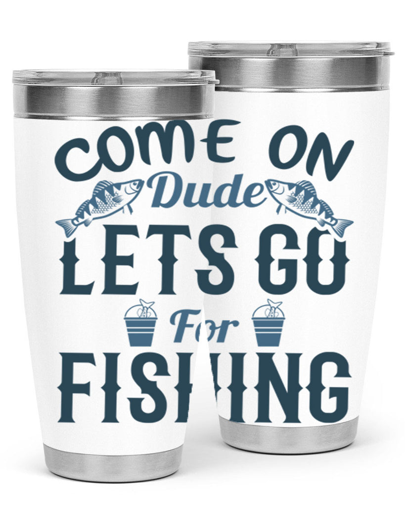 come on dude 171#- fishing- Tumbler