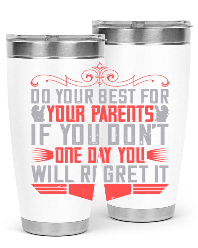 do your best for your parents if you don’t one day you will regret it 1#- Parents Day- Tumbler