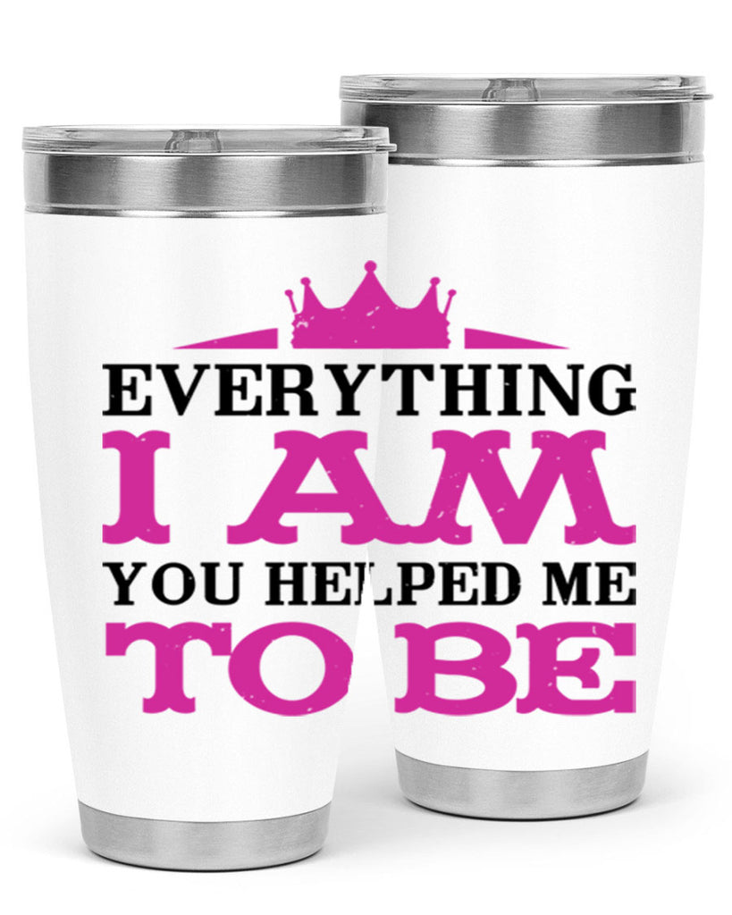 everything i am you helped me to be 85#- mothers day- Tumbler
