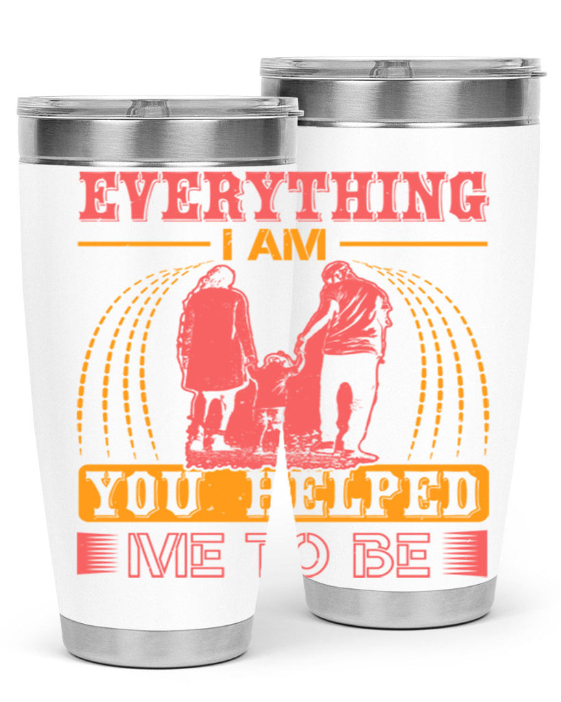 everything i am you helped me to be 87#- mothers day- Tumbler