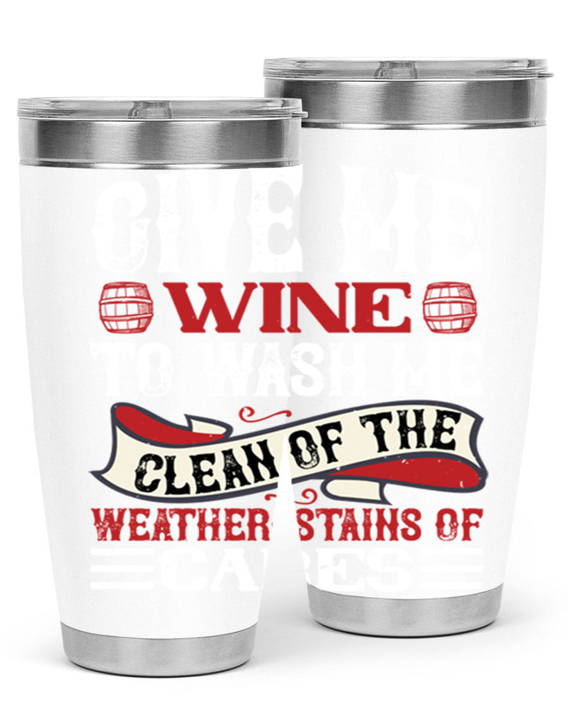 give me wine to wash me 84#- wine- Tumbler