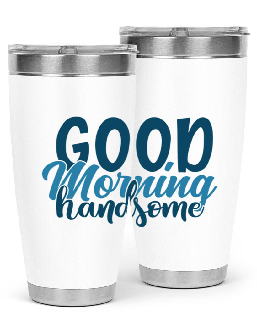 good morning handsome 75#- bathroom- Tumbler