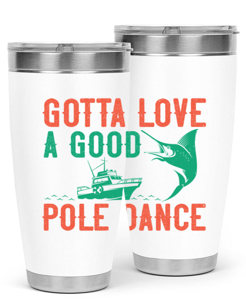 gotta love a good pole dance 261#- fishing- Tumbler