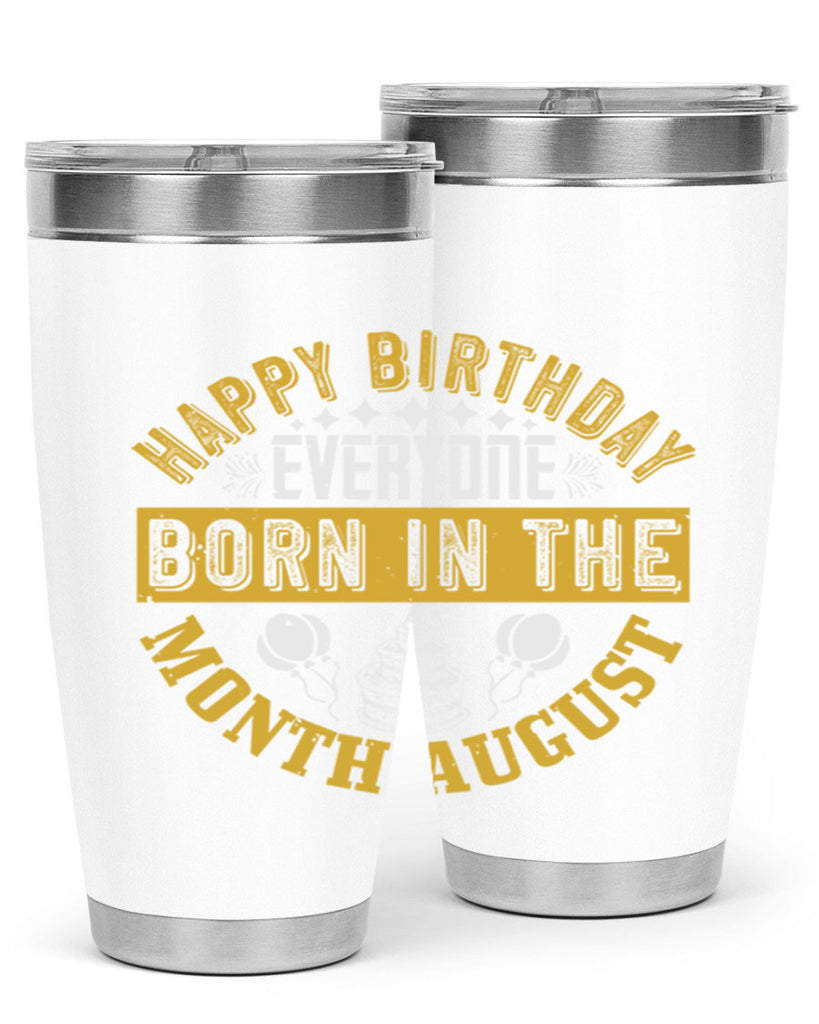 happy birthday everyone born in the month august Style 101#- birthday- tumbler