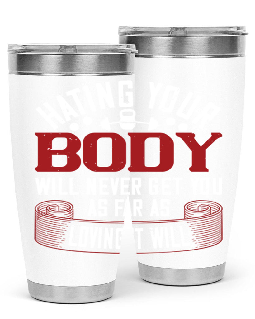hating your body will naver get you as far as loving it will 93#- gym- Tumbler
