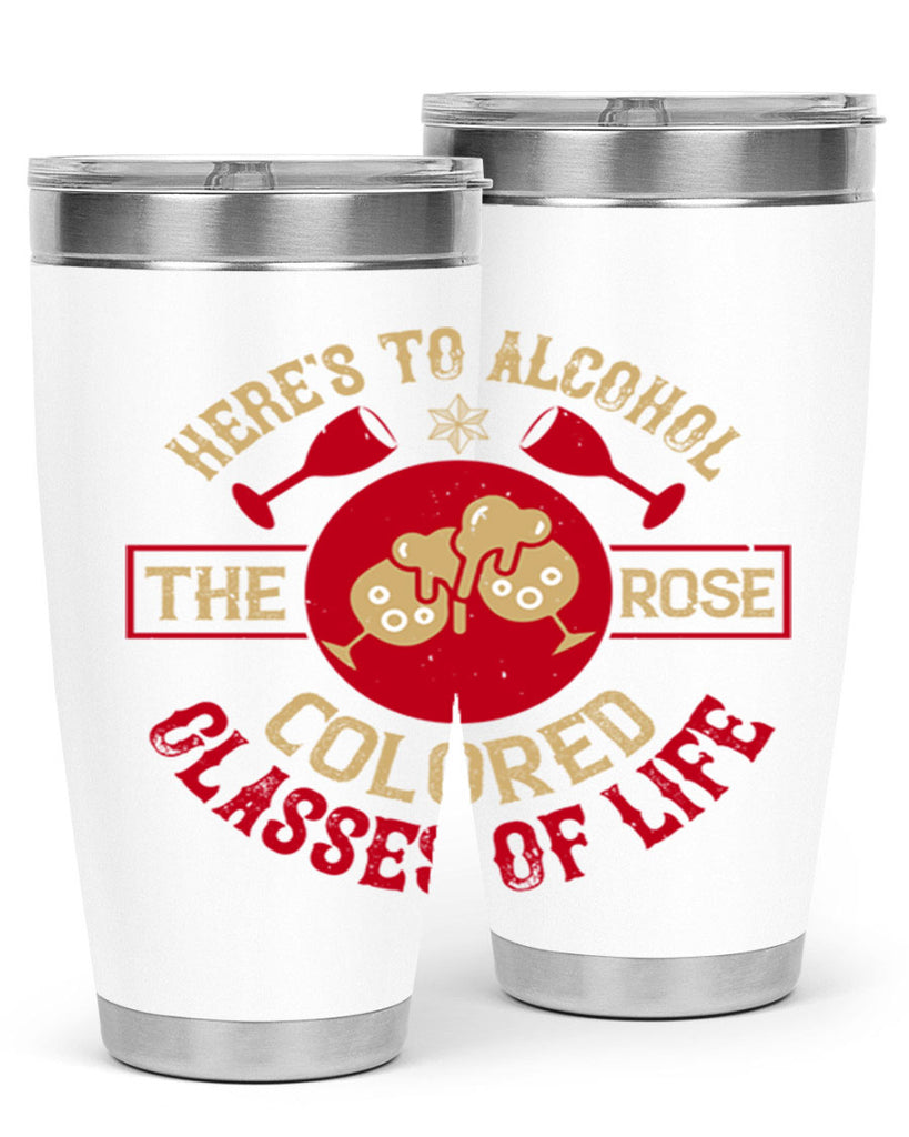 heres to alcohol the rose colored glasses of life 53#- drinking- Tumbler