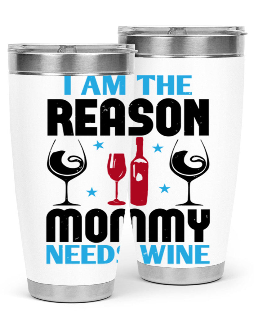 i am the reason mommy needs wine 216#- wine- Tumbler