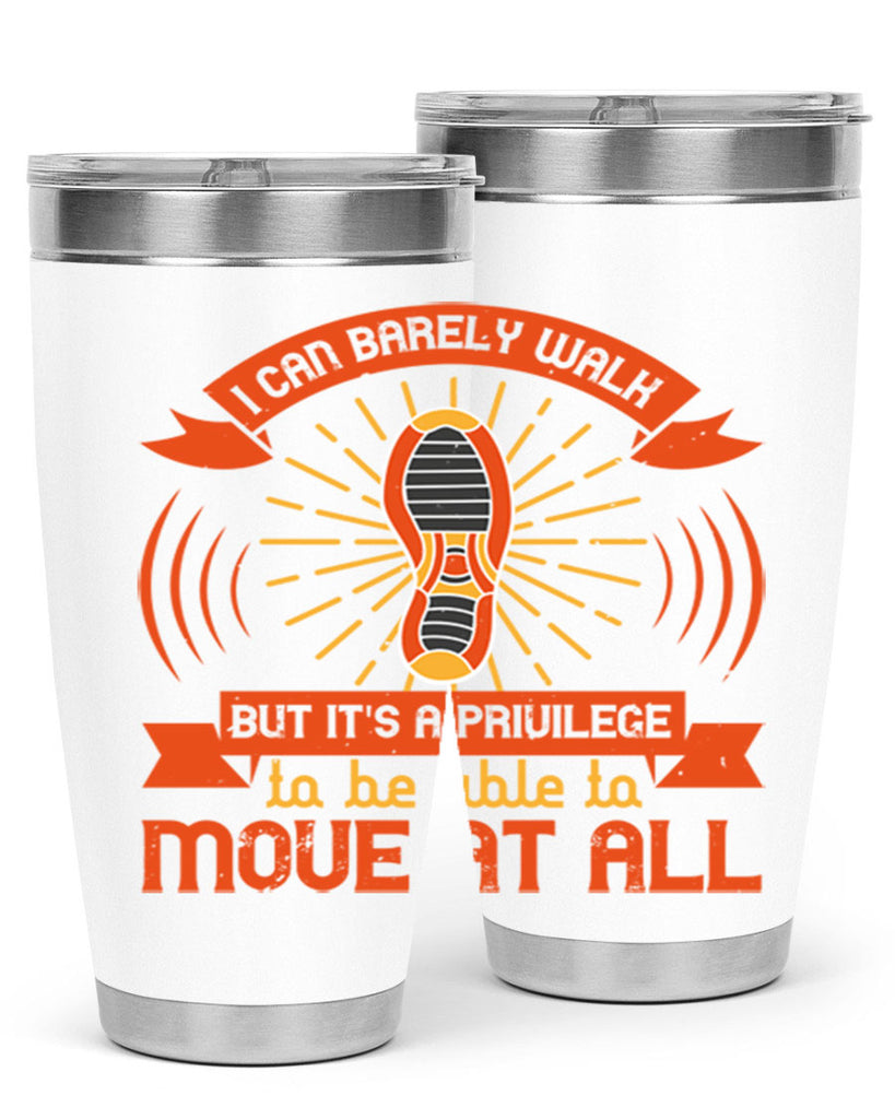i can barely walk but its a privilege to be able to move at all 81#- walking- Tumbler