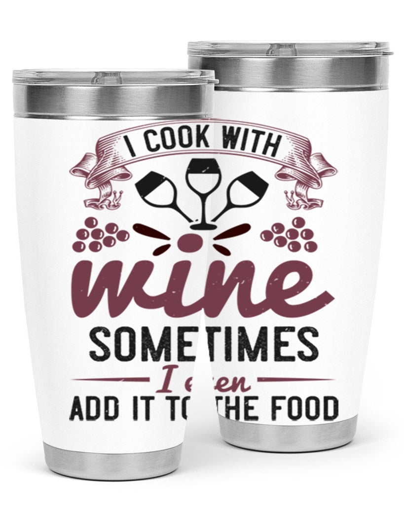 i cook with wine sometimes i even add it to the food 215#- wine- Tumbler