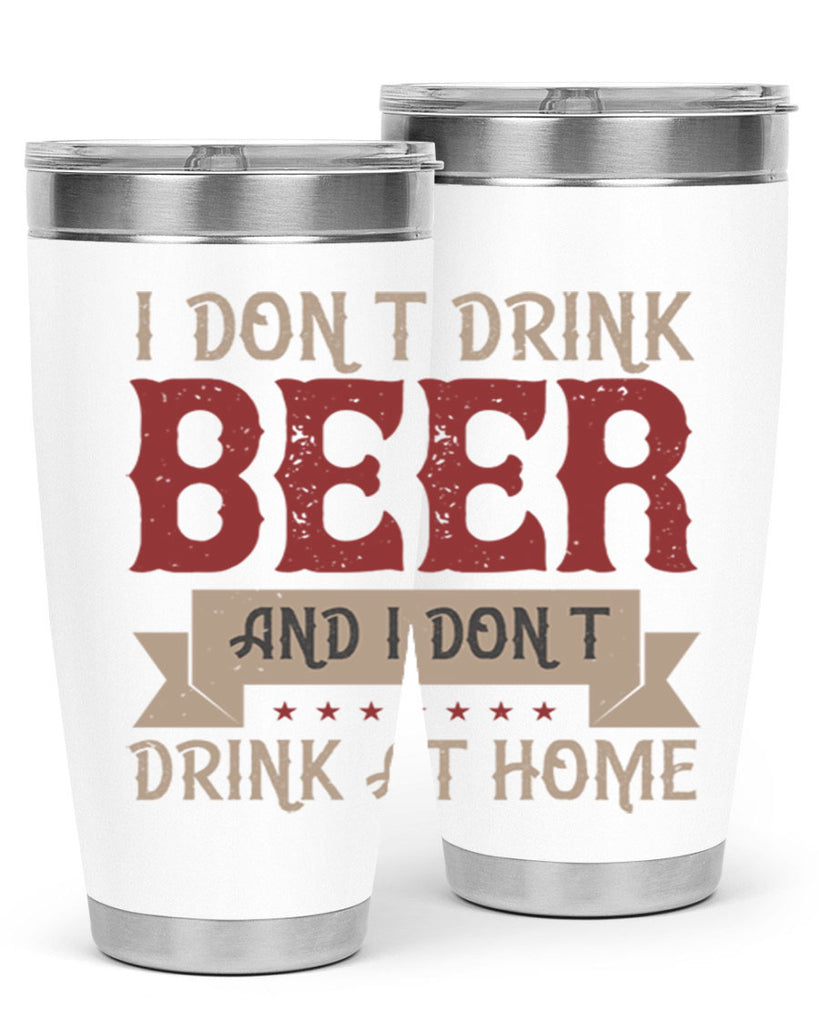 i dont drink beer and i dont drink at home 83#- beer- Tumbler