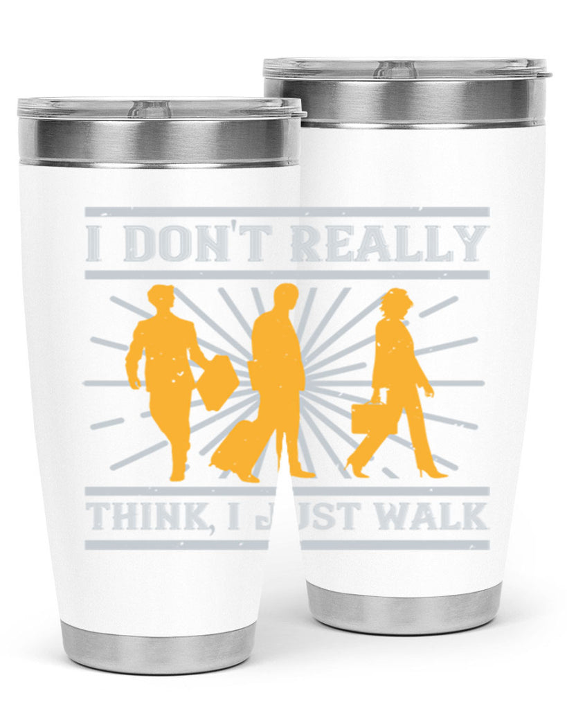 i dont really think i just walk 79#- walking- Tumbler
