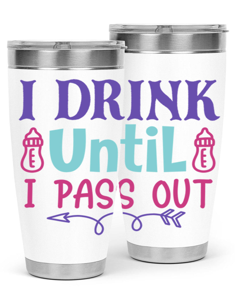 i drink until i pass out Style 257#- baby- tumbler