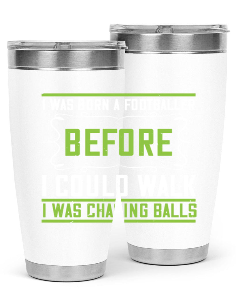 i was born a footballer before i could walk i was chasing balls 53#- walking- Tumbler