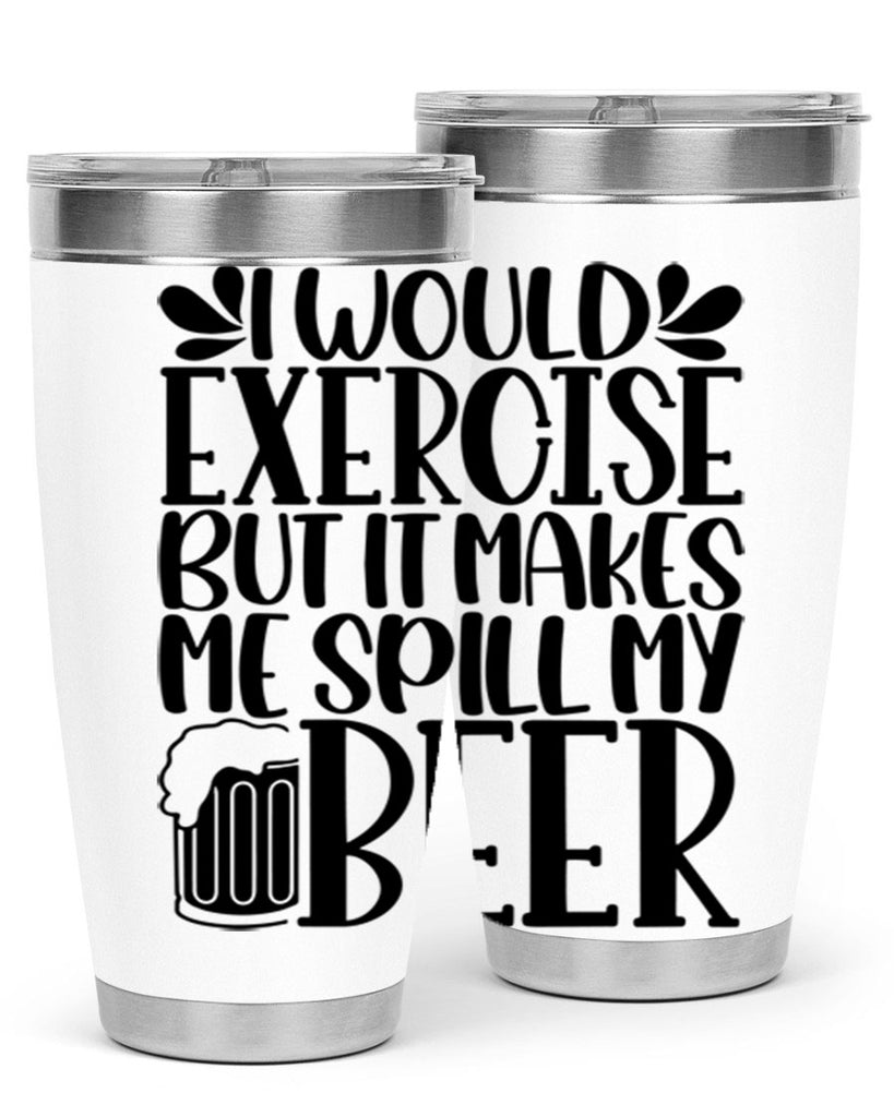 i would exercise but it makes 33#- beer- Tumbler