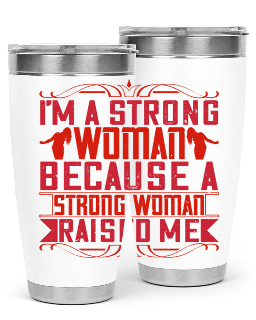 i’m a strong woman because a strong woman raised me 44#- Parents Day- Tumbler