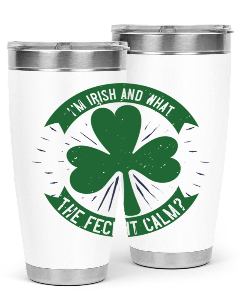 i’m irish and what the feck it calm Style 129#- St Patricks Day- Tumbler