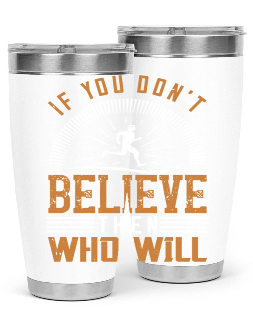 if you don’t believe then who will 35#- running- Tumbler