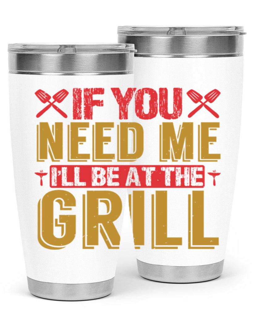 if you need me ill be at the grill 35#- bbq- Tumbler