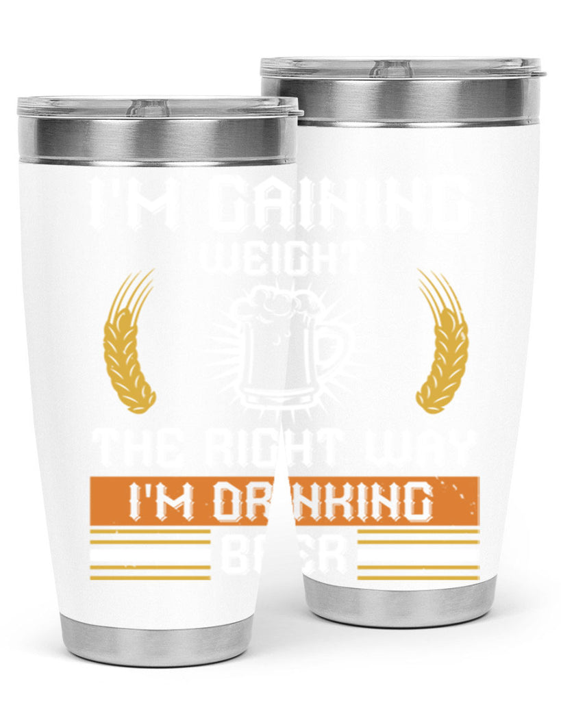 im gaining weight the right way im drinking beer 71#- beer- Tumbler