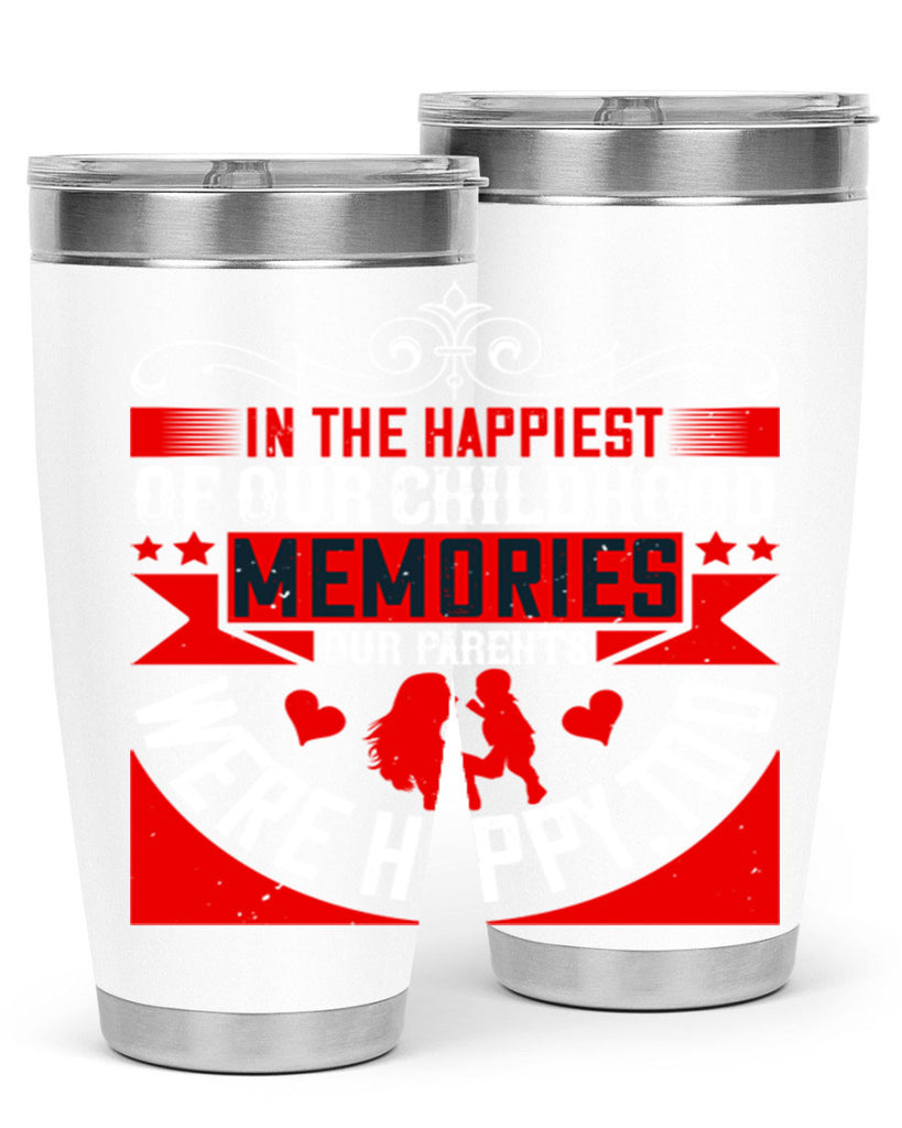in the happiest of our childhood memories our parents were happy too 45#- Parents Day- Tumbler