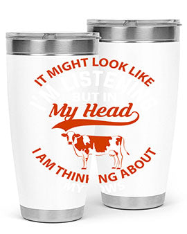 it might look like i’m listening but in my head i am thinking about my cows Style 2#- cow- Tumbler