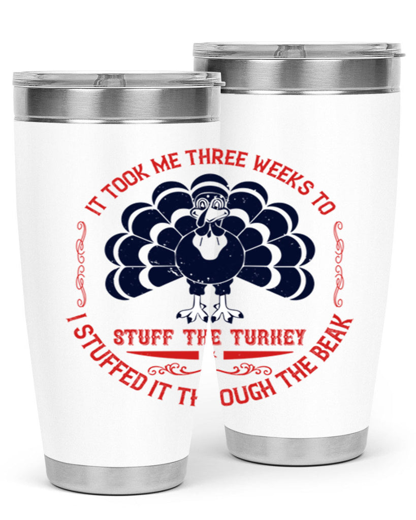 it took me three weeks to stuff the turkey i stuffed it through the beak 27#- thanksgiving- Tumbler