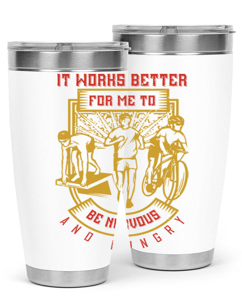 it works better for me to be nervous and hungry 34#- running- Tumbler