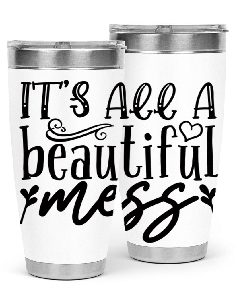 its all a beautiful mess 98#- home- Tumbler