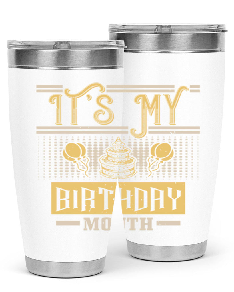 its my birthday month Style 87#- birthday- tumbler