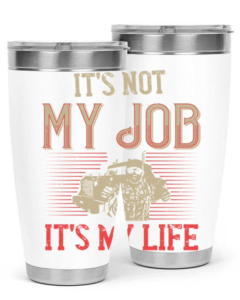 its not my job its my life Style 37#- truck driver- tumbler