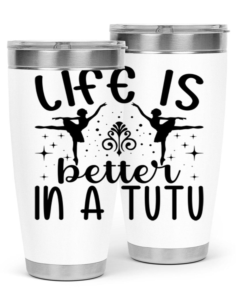life is better in a tutu61#- ballet- Tumbler