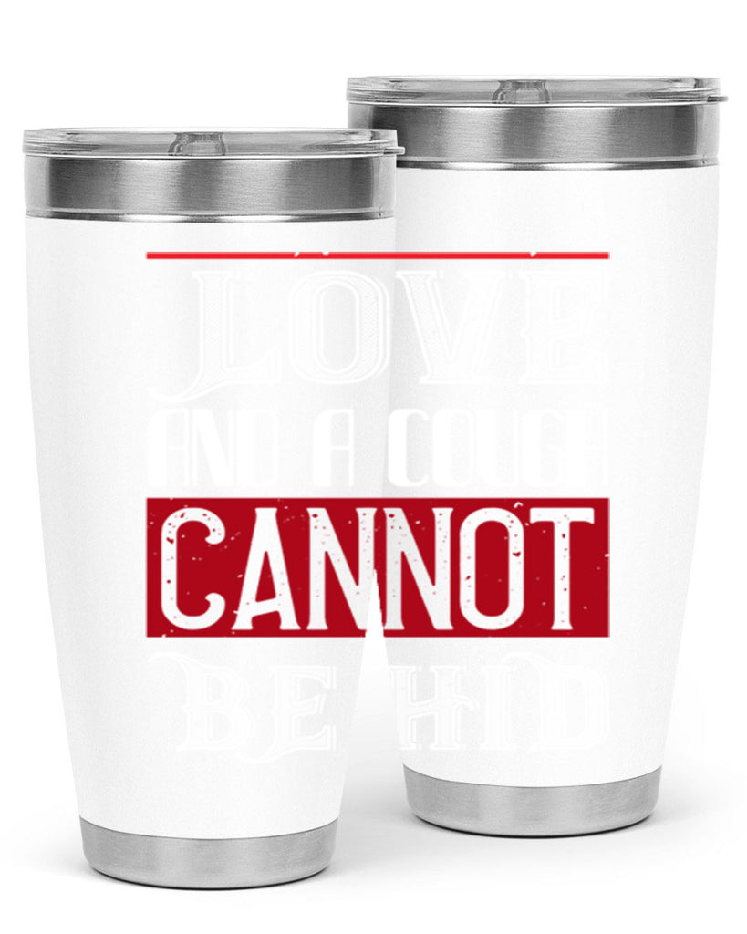 love and a cough cannat be hid 45#- valentines day- Tumbler
