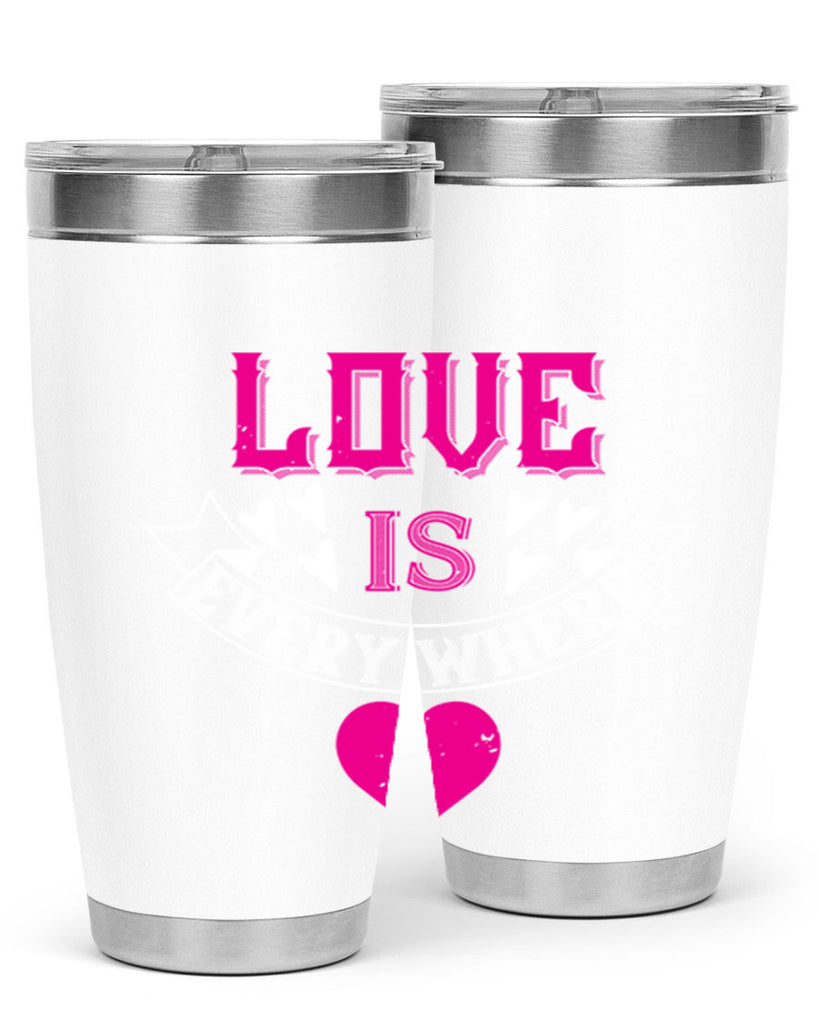 love is every where 44#- valentines day- Tumbler