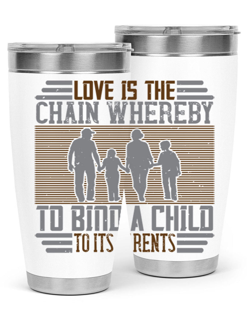 love is the chain whereby to bind a child to its parents 42#- Parents Day- Tumbler